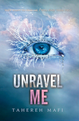 Unravel Me (Shatter Me #2) - by: Tahereh Mafi
